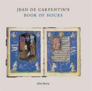 Hardcover Jean de Carpentin's Book of Hours: The Genius of the Master of the Dresden Prayer Book