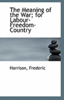 Paperback The Meaning of the War; For Labour-Freedom-Country Book