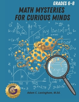 Math Mysteries for Curious Minds - Grades 6-8: When Kids Need A Good Challenge