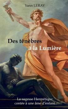 Paperback Des ténèbres à la Lumière: La sagesse Hermétique contée à une âme d'enfant [French] Book