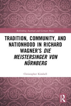 Tradition, Community, and Nationhood in Richard Wagner's 'Die Meistersinger Von Neurnberg'