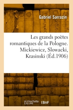 Paperback Les grands poètes romantiques de la Pologne. Mickiewicz, Slowacki, Krasinski [French] Book