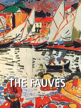 Hardcover The Fauves: Rewriting the Rules of Colour and Freedom Book