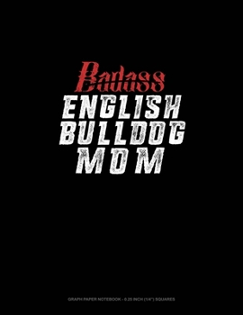 Paperback Badass English Bulldog Mom: Graph Paper Notebook - 0.25 Inch (1/4") Squares Book