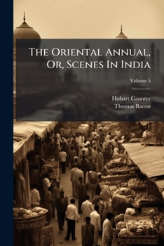 Paperback The Oriental Annual, Or, Scenes In India; Volume 5 Book