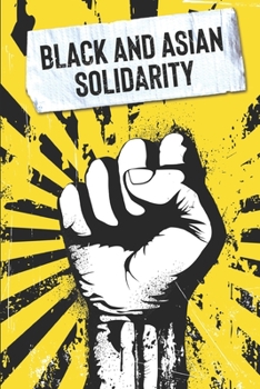 Paperback Black and Asian Solidarity: Exploring 150+ Years of Black and Asian Unity Book