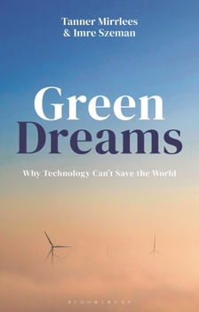 Green Dreams: Why Technology Can't Save the World