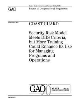 Paperback Coast Guard: security risk model meets DHS criteria, but more training could enhance its use for managing programs and operations: Book