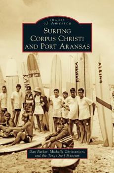 Surfing Corpus Christi and Port Aransas (Images of America: Texas) - Book  of the Images of America: Texas