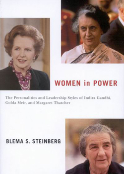 Hardcover Women in Power: The Personalities and Leadership Styles of Indira Gandhi, Golda Meir, and Margaret Thatcher Volume 4 Book