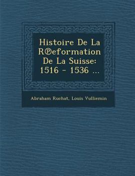 Paperback Histoire De La R&#8471;eformation De La Suisse: 1516 - 1536 ... [French] Book
