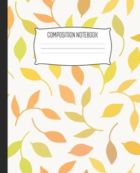 Composition Notebook: Wide Ruled Notebook Simple Yellow Orange Fall Leaves Autumn Lined School Journal | 100 Pages | 7.5" x 9.25" | Children Kids Girls Teens Women | Perfect For School