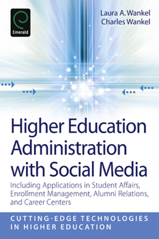 Paperback Higher Education Administration with Social Media: Including Applications in Student Affairs, Enrollment Management, Alumni Relations, and Career Cent Book