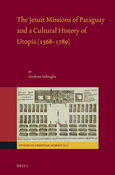 The Jesuit Missions of Paraguay and a Cultural History of Utopia