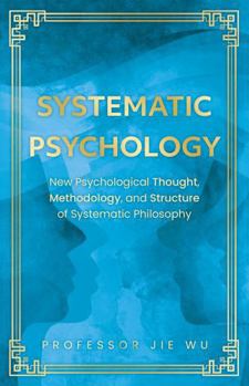 Hardcover Systematic Psychology: New Psychological Thought, Methodology, and Structure of Systematic Philosophy Book