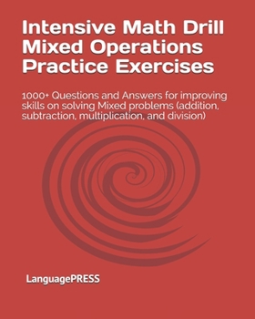 Paperback Intensive Math Drill Mixed Operations Practice Exercises: 1000+ Questions and Answers for improving skills on solving Mixed problems (addition, subtra Book