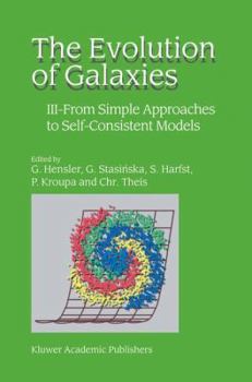 Hardcover The Evolution of Galaxies: III -- From Simple Approaches to Self-Consistent Models Book