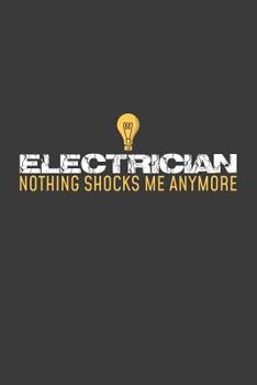 Paperback Electrician Nothing Shocks Me Anymore: 6x9 Notebook, 100 Pages Ruled, joke original appreciation gag gift for electricians, college, high school, Funn Book