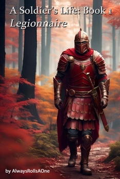 A Soldier's Life: Book 1: Legionnaire