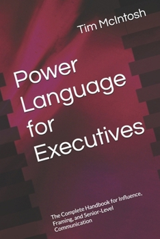 Paperback Power Language for Executives: The Complete Handbook for Influence, Framing, and Senior-Level Communication Book