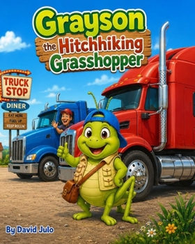 Grayson the Hitch Hiking Grasshopper: Grayson the Hitch Hiking Grasshopper