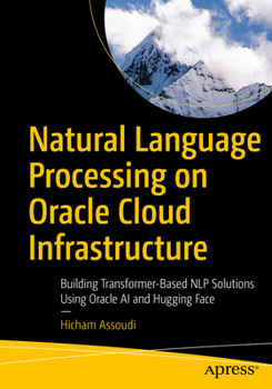 Paperback Natural Language Processing on Oracle Cloud Infrastructure: Building Transformer-Based Nlp Solutions Using Oracle AI and Hugging Face Book