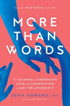 Hardcover More Than Words: The Science of Deepening Love and Connection in Any Relationship Book