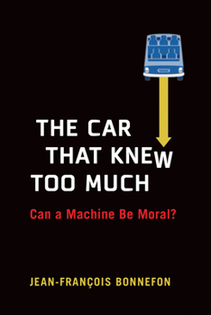 Hardcover The Car That Knew Too Much: Can a Machine Be Moral? Book