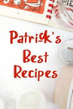 Patrick's Best Recipes: Blank Recipe Book to Write In. Favorite Recipes Gift for Men