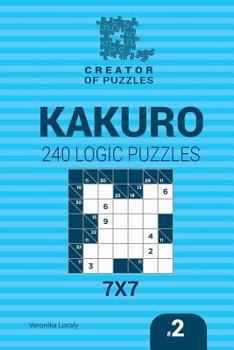 Paperback Creator of puzzles - Kakuro 240 Logic Puzzles 7x7 (Volume 2) Book