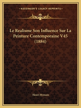 Paperback Le Realisme Son Influence Sur La Peinture Contemporaine V45 (1884) [French] Book