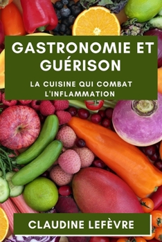 Paperback Gastronomie et Guérison: La Cuisine qui Combat l'Inflammation [French] Book