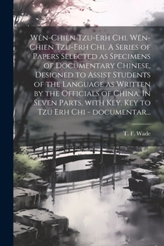 Paperback Wên-chien tzu-erh chi. Wên-chien tzu-erh chi. A series of papers selected as specimens of documentary Chinese, designed to assist students of the lang [Chinese] Book