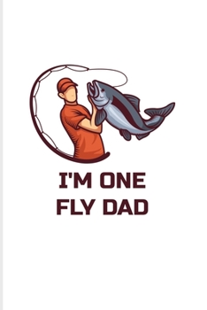 I'm One Fly Dad: Fly Fishing 2020 Planner | Weekly & Monthly Pocket Calendar | 6x9 Softcover Organizer | For Fisherman & Angler Fans
