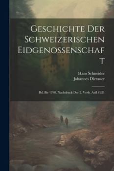 Paperback Geschichte Der Schweizerischen Eidgenossenschaft: Bd. Bis 1798. Nachdruck Der 2. Verb. Aufl 1921 [German] Book