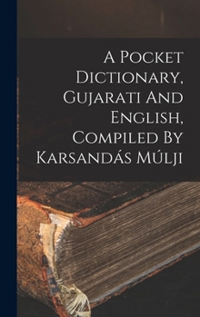 Hardcover A Pocket Dictionary, Gujarati And English, Compiled By Karsandás Múlji Book