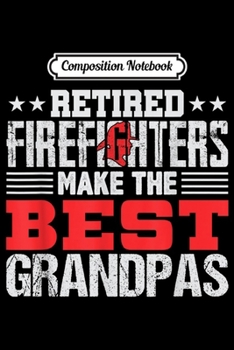 Paperback Composition Notebook: Mens Retired Firefighter Grandpa Fireman Retirement Gift Journal/Notebook Blank Lined Ruled 6x9 100 Pages Book