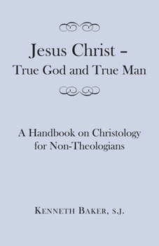 Paperback Jesus Christ - True God and True Man: A Handbook on Christology for Non-Theologians Book