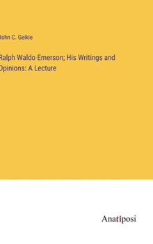 Hardcover Ralph Waldo Emerson; His Writings and Opinions: A Lecture Book