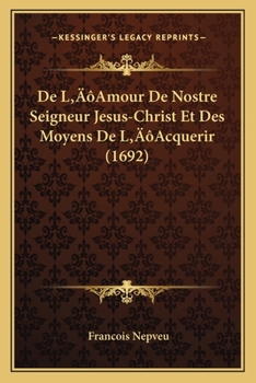 Paperback De L'Amour De Nostre Seigneur Jesus-Christ Et Des Moyens De L'Acquerir (1692) [French] Book