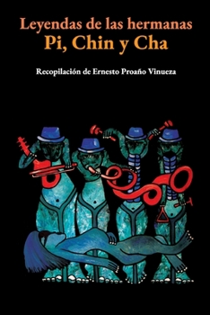 Paperback Las hermanas Pi, Chin y Cha: Leyendas de los Andes ecuatorianos [Spanish] Book