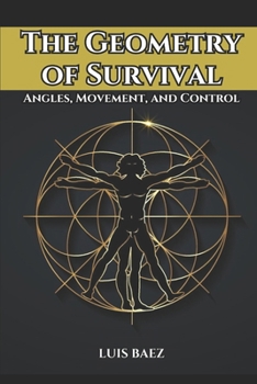 Paperback The Geometry of Survival: Angles, Movement, and Control Book