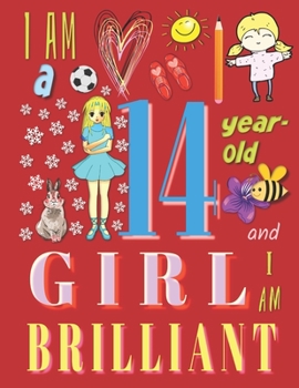 I Am a 14-Year-Old Girl and I Am Brilliant: The Notebook Journal Diary for Fourteen-Year-Old Girls