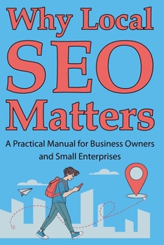 Paperback Why Local SEO Matters: A Practical Manual for Business Owners and Small Enterprises Book