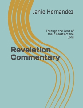 Revelation Commentary: Through the Lens of the 7 Feasts of the Lord