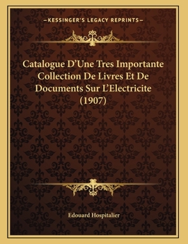 Paperback Catalogue D'Une Tres Importante Collection De Livres Et De Documents Sur L'Electricite (1907) [French] Book