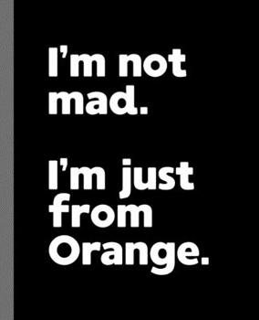 Paperback I'm not mad. I'm just from Orange.: A Fun Composition Book for a Native Orange, California CA Resident and Sports Fan Book