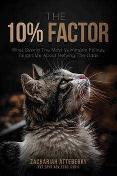 Paperback The 10% Factor: What Saving The Most Vulnerable Felines Taught Me About Defying The Odds Book