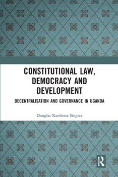 Paperback Constitutional Law, Democracy and Development: Decentralisation and Governance in Uganda Book