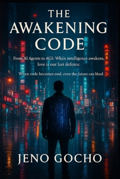 Paperback The Awakening Code: From AI Agents to AGI (Artificial General Intelligence): When intelligence awakens, love is our last defense. Book